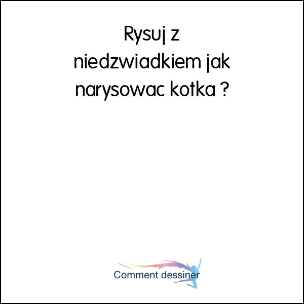 Rysuj z niedźwiadkiem jak narysować kotka